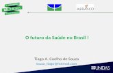 O futuro da Saúde no Brasil ! Tiago A. Coelho de Souza souza_tiago@hotmail.com.