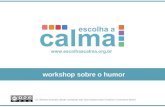 Workshop sobre o humor Os direitos autorais deste conteúdo são licenciados pela Creative Commons Brasil.