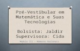 Pré-Vestibular em Matemática e Suas Tecnologias Bolsista: Jaldir Supervisora: Cida Módulo III – Números Racionais.