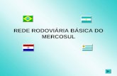 REDE RODOVIÁRIA BÁSICA DO MERCOSUL O presente trabalho tem como objetivo apresentar a malha rodoviária básica que faz parte do Mercosul, bem como os.