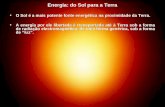 Energia: do Sol para a Terra O Sol é a mais potente fonte energética na proximidade da Terra.O Sol é a mais potente fonte energética na proximidade da.
