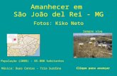 Amanhecer em São João del Rei - MG Fotos: Kiko Neto Clique para avançar População (2008) : 85.000 habitantes Sempre viva Música: Duas Contas – Trio Surdina.