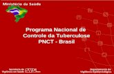 Programa Nacional de Controle da Tuberculose PNCT - Brasil Departamento de Vigilância Epidemiológica.