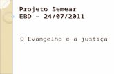 Projeto Semear EBD – 24/07/2011 O Evangelho e a justiça.