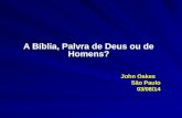 A Bíblia, Palvra de Deus ou de Homens? John Oakes São Paulo 03/08/14.