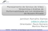 Jamilson Ramalho Dantas jrd@cin.ufpe.br Orientador: Paulo Romero Martins Maciel Planejamento de Serviço de Vídeo Streaming e Análise de Performabilidade.