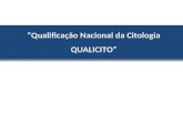 “Qualificação Nacional da Citologia QUALICITO”. Unidade de Referência Tratamento: Percurso da Mulher – linha de cuidado Unidade Básica de Saúde/ESF Investigação.