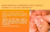HOJE EM DIA O ABORTO JÁ É LEGAL? COMO É A LEI DO ABORTO? Há Países onde o aborto é sempre proibido. Noutros, é em geral proibido mas abrem-se excepções.
