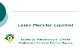 Lesão Medular Espinhal Escola de Massoterapia- SOGAB Professora Roberta Merino Masina