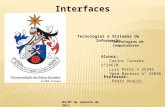 Interfaces Alunos: Carlos Tavares nº24670 Luís Perez n 25245 Vera Barroso nº 25846 Professor: Pedro Araújo Tecnologias e Sistemas de Informação 04/07 de.