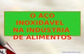 Nucleoinox@nucleoinox.org.br O AÇO INOXIDÁVEL NA INDÚSTRIA DE ALIMENTOS.