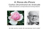 A Rosa do Povo Carlos Drummond de Andrade  “ Já não tenho medo de escravizar-me à vida”