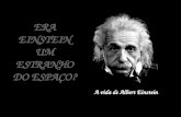 ERA EINSTEIN UM ESTRANHO DO ESPAÇO? A vida de Albert Einstein.