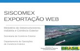SISCOMEX EXPORTAÇÃO WEB Ministério do Desenvolvimento, Indústria e Comércio Exterior Secretaria de Comércio Exterior Departamento de Operações de Comércio.