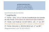 Localização do Conteúdo: Legislação 1ª. Parte : arts. 111 a 116 da Constituição do Estado de São Paulo (Princípios da Administração Pública) 2ª. Parte.