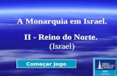 Começar Jogo A Monarquia em Israel. II - Reino do Norte. (Israel) EBD Prof.Zazá.