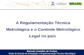 Marcelo Castilho de Freitas Chefe da Divisão de Articulação e Regulamentação Técnica Metrológica A Regulamentação Técnica Metrológica e o Controle Metrológico.