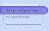 Elaboração de Projeto de Pesquisa Prof. Adriano Paranaiba.