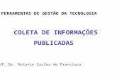 COLETA DE INFORMAÇÕES PUBLICADAS Prof. Dr. Antonio Carlos de Francisco FERRAMENTAS DE GESTÃO DA TECNOLOGIA.