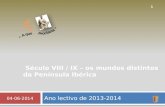 Ano lectivo de 2013-2014 04-06-2014 1 Século VIII / IX – os mundos distintos da Península Ibérica.