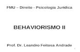 1 FMU – Direito - Psicologia Jurídica BEHAVIORISMO II Prof. Dr. Leandro Feitosa Andrade.