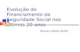 Evolução do Financiamento da Seguridade Social nos últimos 20 anos Denise Lobato Gentil.