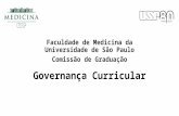 Governança Curricular Faculdade de Medicina da Universidade de São Paulo Comissão de Graduação.