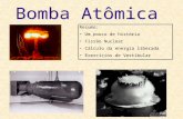 Bomba Atômica Resumo: Um pouco de história Fissão Nuclear Cálculo da energia liberada Exercícios de Vestibular.