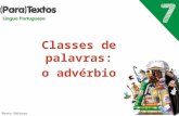 Classes de palavras: o advérbio Porto Editora. O advérbio é uma palavra invariável em género e número. É o núcleo do grupo adverbial e serve para modificar.