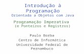 Introdução à Programação Orientada a Objetos com Java Paulo Borba Centro de Informática Universidade Federal de Pernambuco Programação Imperativa (e Ponteiros.