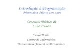 Introdução à Programação Orientada a Objetos com Java Paulo Borba Centro de Informática Universidade Federal de Pernambuco Conceitos Básicos de Concorrência.