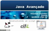 Allynson Praxedes Soares aps2@cin.ufpe.br Java Avançado Desenvolvendo um script SQL.