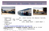 Centro de Saúde São José Endereço: Av. José Carlos do Amaral Galvão, 184 - Jd. São José Campinas - SP - CEP: 13051-160 Fones: (19) 3268-9547 / 3229-9867.