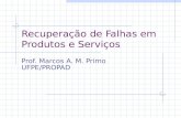 Recuperação de Falhas em Produtos e Serviços Prof. Marcos A. M. Primo UFPE/PROPAD