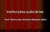 Instituições Judiciárias Prof. Raimundo Antonio Ibiapina Neto.