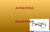 A POLÍTICA MONETÁRIA. RESULTA DA EM UM AMBIENTE DEMOCRÁTICO, TODA POLÍTICA ECONÔMICA DE GRUPOS SOCIAIS ORGANIZADOS. MOBILIZAÇÃO POLÍTICA.