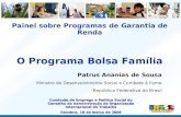 Painel sobre Programas de Garantia de Renda O Programa Bolsa Família Patrus Ananias de Sousa Ministro do Desenvolvimento Social e Combate à Fome República.