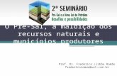 O Pré-Sal, a maldição dos recursos naturais e municípios produtores Prof. Dr. Frederico Lisbôa Romão fredericoromao@uol.com.br.