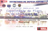 1 Projeto Básico de Capacitação do Plano de Segurança de Pernambuco Curso de Gerenciamento de Projetos Recife, Março de 2004.
