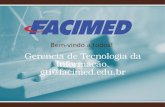 Bem-vindo a todos! Gerencia de Tecnologia da Informação. gti@facimed.edu.br.