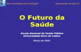 Escola Nacional de Saúde Pública Universidade Nova de Lisboa Março de 2006 O Futuro da Saúde Que Prioridades para Portugal?Observatório do QCA III.
