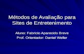 Métodos de Avaliação para Sites de Entretenimento Aluno: Fabricio Aparecido Breve Prof. Orientador: Daniel Weller.
