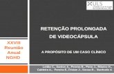 RETENÇÃO PROLONGADA DE VIDEOCÁPSULA RETENÇÃO PROLONGADA DE VIDEOCÁPSULA A PROPÓSITO DE UM CASO CLÍNICO XXVIII Reunião Anual NGHD Leitão C., Santos A.,