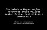 Sociedade e Organizações: Reflexões sobre valores sustentáveis, capitalismo e democracia Palestra para o Congregarh2013 Porto Alegre – 22 de maio de 2013.