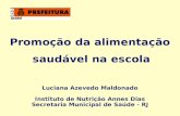Promoção da alimentação saudável na escola Luciana Azevedo Maldonado Instituto de Nutrição Annes Dias Secretaria Municipal de Saúde - RJ.