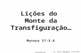 Mateus 17:1-8 Lições do Monte da Transfiguração… Pr. Jaziel Rodrigues, 23.06.2013.