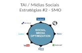 TAI / Mídias Sociais Estratégias #2 - SMO. Otimização em Mídias Sociais #1 = Estratégias / processo / planejamento #2 = SEO / SMO / Otimização de Mídias