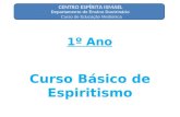 CENTRO ESPÍRITA ISMAEL 1º Ano Departamento de Ensino Doutrinário Curso de Educação Mediúnica Curso Básico de Espiritismo.