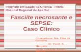 Fasciíte necrosante e SEPSE: Caso Clínico Internato em Saúde da Criança - HRAS Hospital Regional da Asa Sul Orientadores: Dra. Elisa de Carvalho Dr. Paulo.