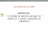 O SISTEMA DE REGISTO NACIONAL DE HEMOFILIA E OUTRAS COAGULOPATIAS CONGÉNITAS HEMO@RECORD GUIA RÁPIDO DE UTILIZADOR.